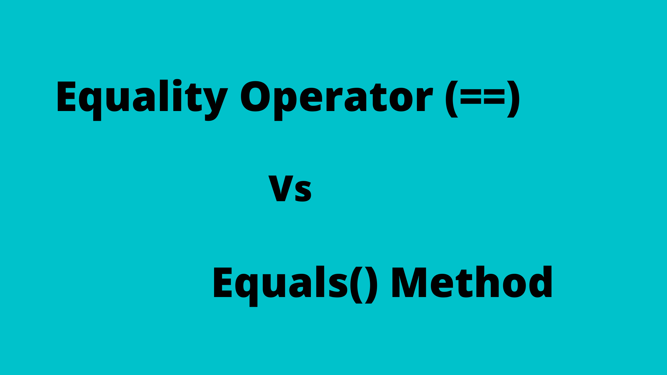 Equality Operator (==) vs Equals() Method